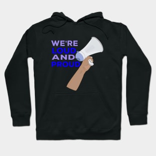 We're Loud and Proud Hoodie